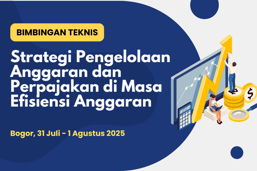 Bimbingan Teknis Strategi Pengelolaan Anggaran dan Perpajakan di Masa Efisiensi Anggaran Tahun Anggaran 2025