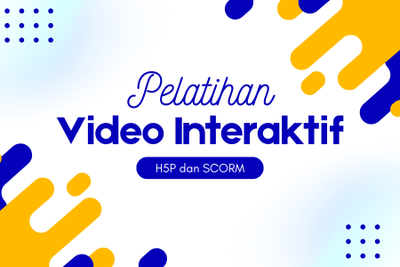 Pelatihan Video Interaktif dengan H5P dan SCORM